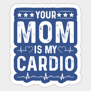 Your Mom Is My Cardio 2 Sticker